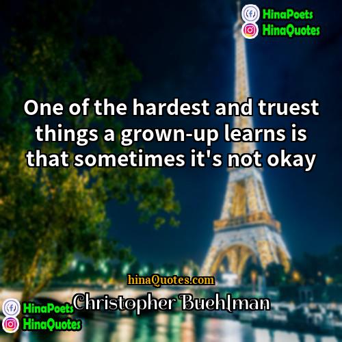 Christopher Buehlman Quotes | One of the hardest and truest things